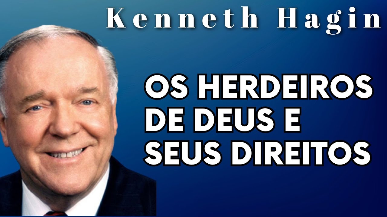 KENNETH HAGIN 🔥🔥🔥 - OS HERDEIROS DE DEUS E SEUS DIREITOS. Em Português.