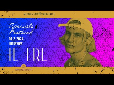 Il Tre -  Intervistato da Chiara Geme - Monkey's Radio -  Speciale Festival Sanremo 2024