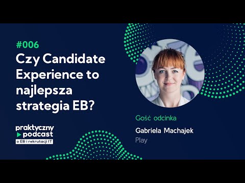 006 Praktyczny podcast - Czy Candidate Experience to najlepsza strategia EB? Gabriela Machajek, Play