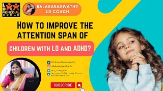 How to improve the attention span of children with LD and ADHD