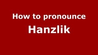 How to pronounce Hanzlik
