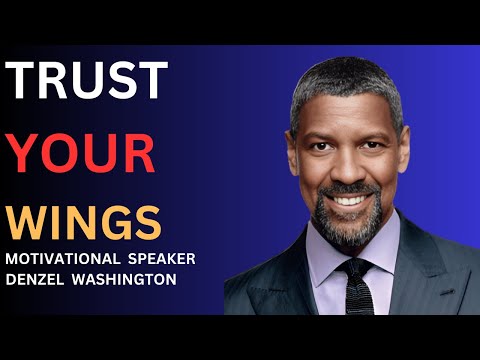 TRUST YOUR WINGS   MOTIVATIONAL SPEECH  BY  DENZEL WASHINGTON