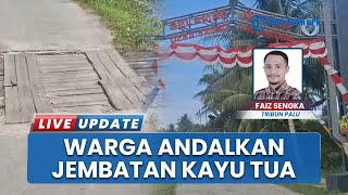 Jembatan Reyot Jadi Tumpuan, Warga Desa Sausu Parigi Moutong Berharap Jembatan Permanen