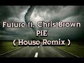 Future - Pie ft. Chris Brown ( House Remix ) by MissJSpeedUp Future - Pie ft. Chris Brown ( House Remix ) by MissJSpeedUp