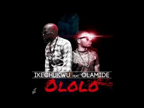 Ikechukwu x Olamide - Ololo (OFFICIAL AUDIO 2014)