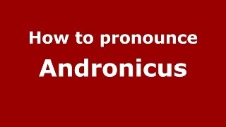 How to pronounce Andronicus