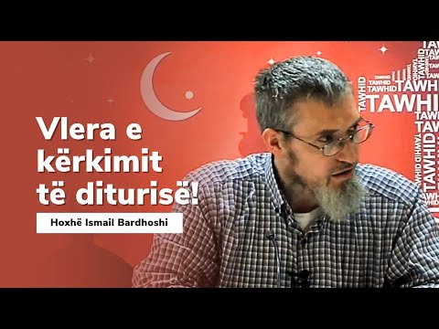 Vlera e kërkimit të diturisë! - Hoxhë Ismail Bardhoshi