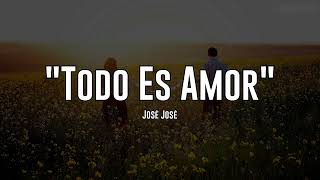 TODO ES AMOR - José José (LETRA)