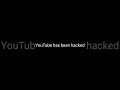 YouTube has been Hacked #youtubehacked