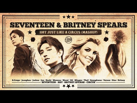 SEVENTEEN & Britney Spears - HOT / Circus (Mashup)