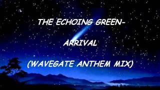 The Echoing Green- Arrival (WaveGate Anthem Mix)