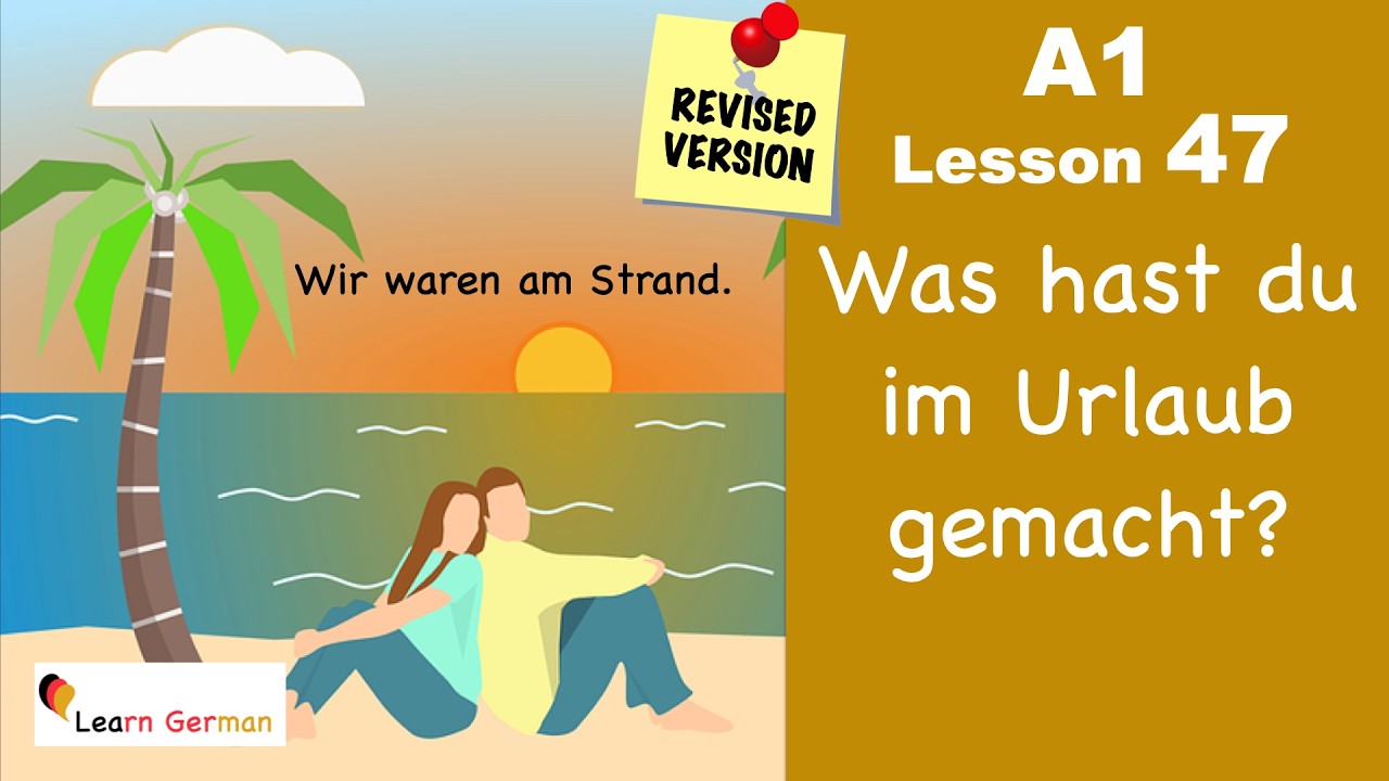 A1 - Lesson 47 | Was hast du im Urlaub gemacht? | What did you do on vacation? | Learn German