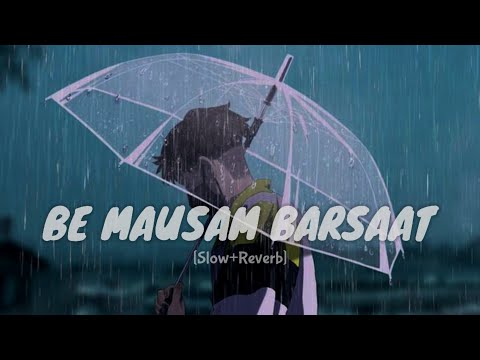 Be Mausam Barsaat Slow and Reverb