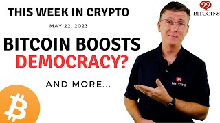 🔴 Bitcoin Boosts Democracy? | This Week in Crypto – May 22, 2023