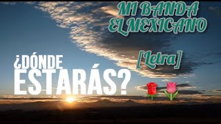 DONDE ESTARAS  - MI BANDA EL MEXICANO - LETRA