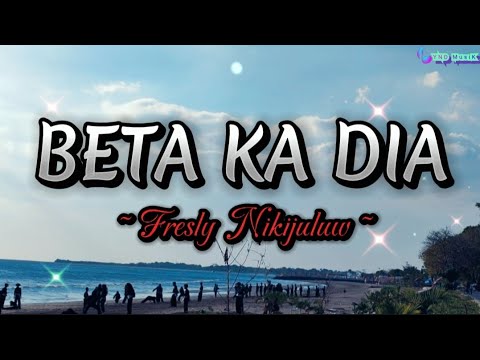 BETA KA DIA - FRESLY NIKIJULUW  ( Official Lirik Lagu)