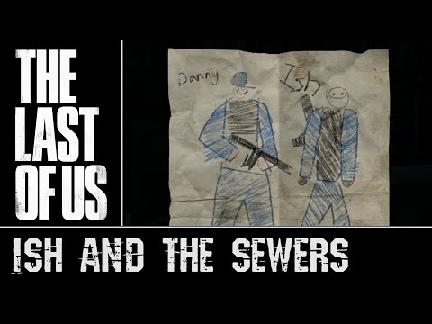 The Last of Us - Ish & the Sewers