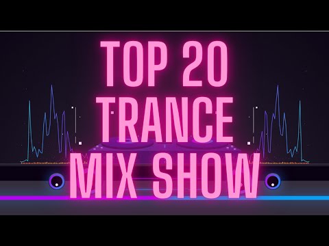 Top 20 Trance Mix Show Aug 13 2021