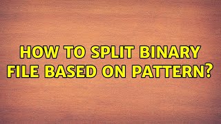 How to split binary file based on pattern?