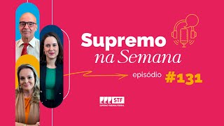 #EP131 - Supremo na Semana