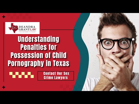 Understanding Penalties for Possession of Child Pornography in Texas | Contact Our Sex Crime Lawyers
