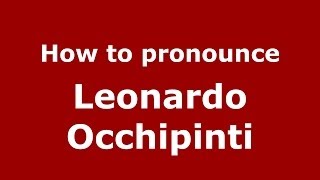 How to pronounce Leonardo Occhipinti