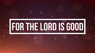 FOR THE LORD IS GOOD (Lyrics) - Ron Kenoly