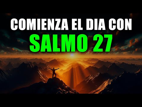 Oración de la Mañana con el SALMO 27 | Oración Poderosa de la Mañana de PROTECCIÓN Y FORTALEZA