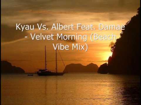 Kyau Vs Albert Feat Damae - Velvet Morning (Beach Vibe Mix)