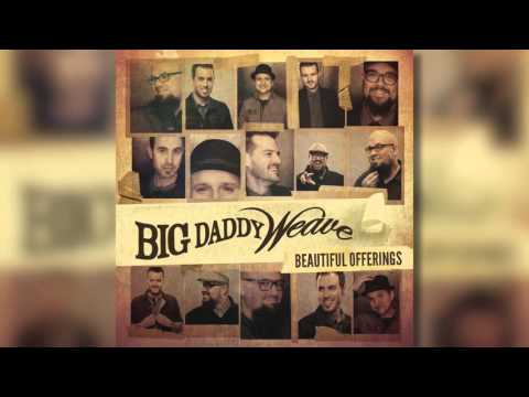 Big Daddy Weave - Beautiful Offering (Official Audio)