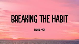 Linkin Park - Breaking the Habit (Lyrics)