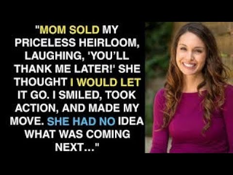Mom Sold My Priceless Heirloom, Laughing, You’ll Thank Me Later! I Made Sure She’d Regret It Forev