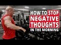 How To Stop Negative Thoughts In The Morning - Workouts For Older Men