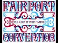 Fairport Convention - I'll Keep It With Mine