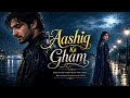 Aashiq Ka Gham Sad Bollywood Love Ballad 2026