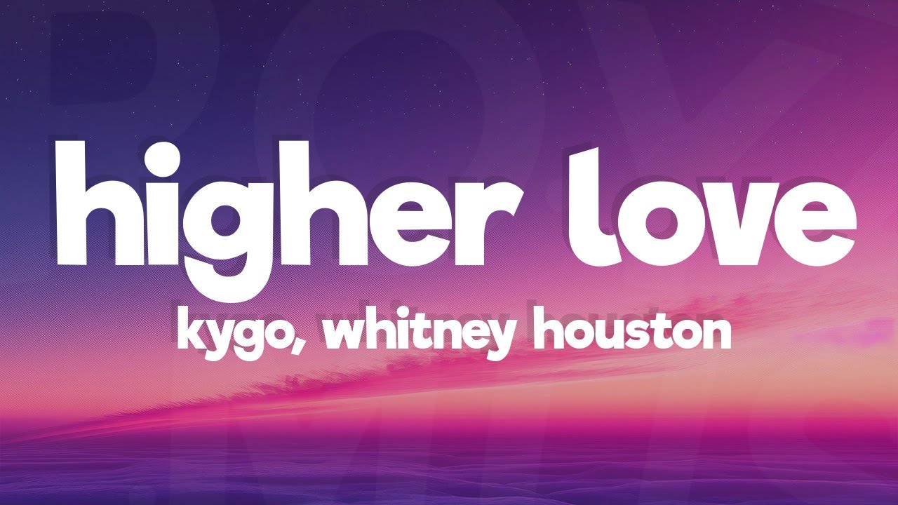 Kygo, Whitney Houston - Higher Love (Lyrics)