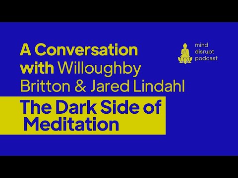 Mind Disrupt Podcast | The Dark Side of Meditation- Willoughby Britton and Jared Lindahl