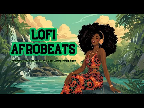 Lofi Afrobeats Vibes🎧✨ | Chill Afro Lofi Mix for Study, Relax & Focus