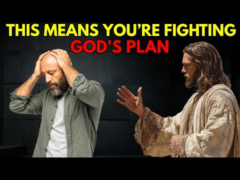 7 Signs You’re Fighting God’s Plan