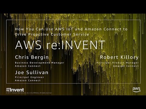 AWS re:Invent 2017: How To Use AWS IoT and Amazon Connect to Drive Proactive Custome (BAP304)