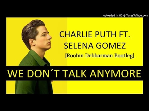 Charlie Puth - We Don't Talk Anymore (feat. Selena Gomez) [Roobin Debbarman Bootleg].