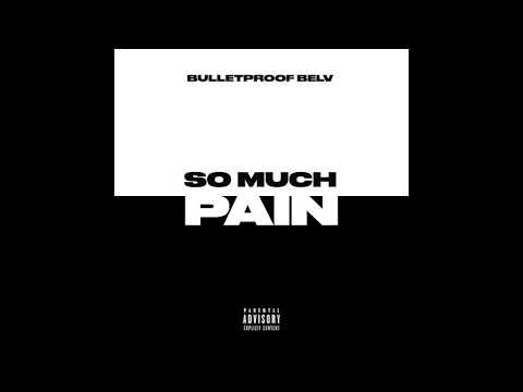Bulletproof Belv - So Much Pain