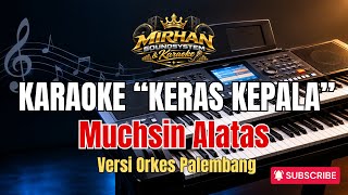 Download lagu KARAOKE - KERAS KEPALA (muchsin alatas) Versi Orkes Palembang mp3 Download lagu KARAOKE - KERAS KEPALA (muchsin alatas) Versi Orkes Palembang mp3