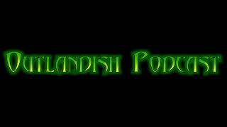 Outlandish Podcast -- Episode 10 Intro -- Outlandish!