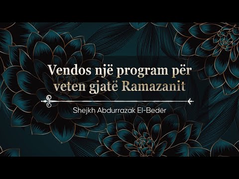 Vendos një program për veten gjatë Ramazanit - Shejkh Abdurrazak El-Bedër