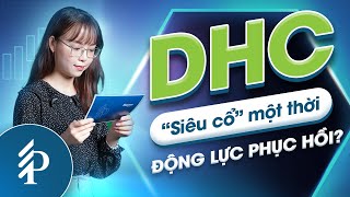 Đang ở vùng giá thấp, cổ phiếu DHC có phải cơ hội đầu tư tiềm năng? Phân tích cổ phiếu DHC