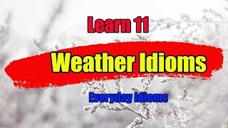 Weather idioms || 11 Idioms based on weather || Idioms and Phrases with meaning and examples