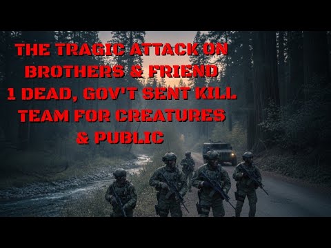 #DOGMAN, A TRAGIC ATTACK ON BROTHERS & FRIEND 1 DEAD GOV'T SENT KILL TEAM FOR CREATURES & THEM