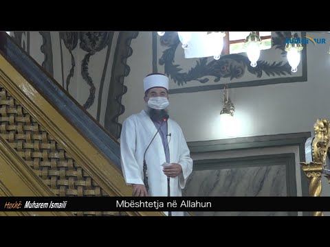 Mbështetja në Allahun - Hoxhë Muharem Ismaili - Hutbe