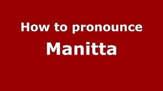 How to pronounce Manitta